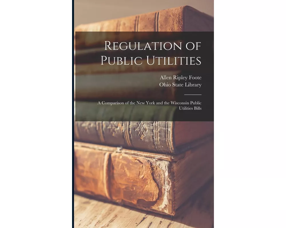 Regulation of Public Utilities: A Comparison of the New York and the Wisconsin Public Utilities Bills