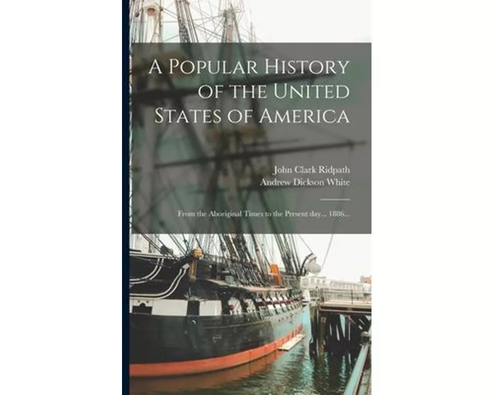 A Popular History of the United States of America: From the Aboriginal Times to the Present day... 1886