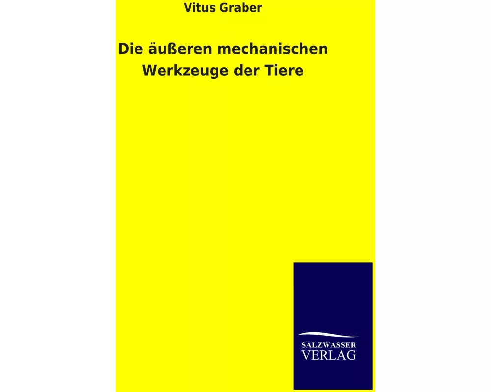 Die äußeren mechanischen Werkzeuge der Tiere