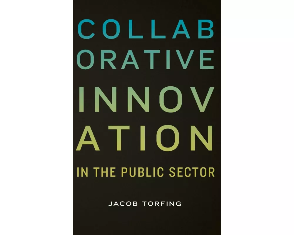 Collaborative Innovation in the Public Sector