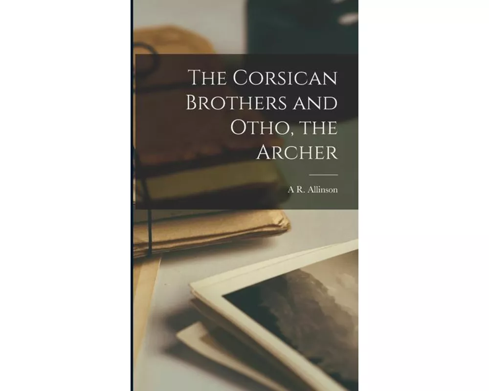 The Corsican Brothers and Otho, the Archer