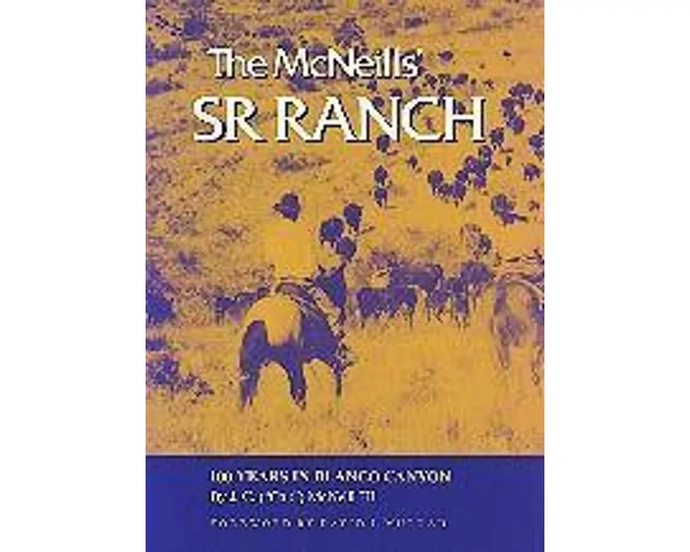 The McNeills' Sr Ranch: 100 Years in Blanco Canyon