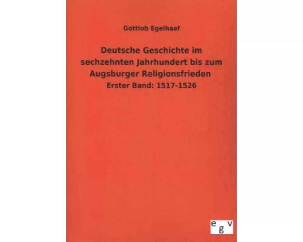 Deutsche Geschichte im sechzehnten Jahrhundert bis zum Augsburger Religionsfrieden