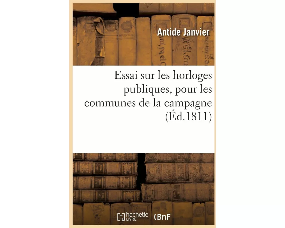 Essai sur les horloges publiques, pour les communes de la campagne