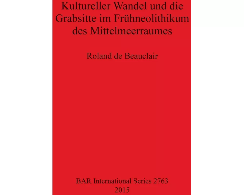 Kultureller Wandel und die Grabsitte im Frühneolithikum des Mittelmeerraumes