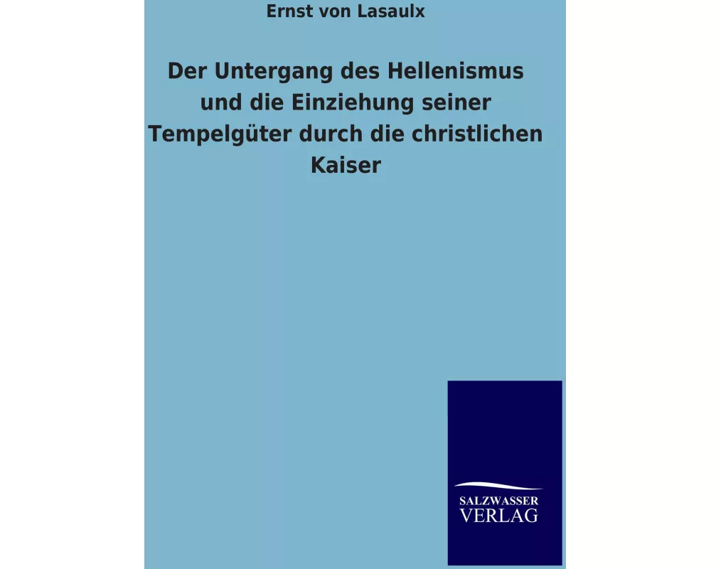 Der Untergang des Hellenismus und die Einziehung seiner Tempelgüter durch die christlichen Kaiser