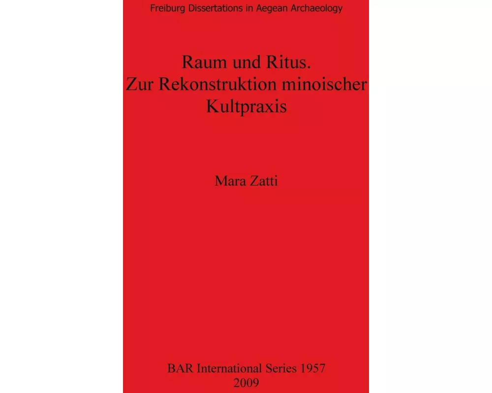 Raum und Ritus. Zur Rekonstruktion minoischer Kultpraxis