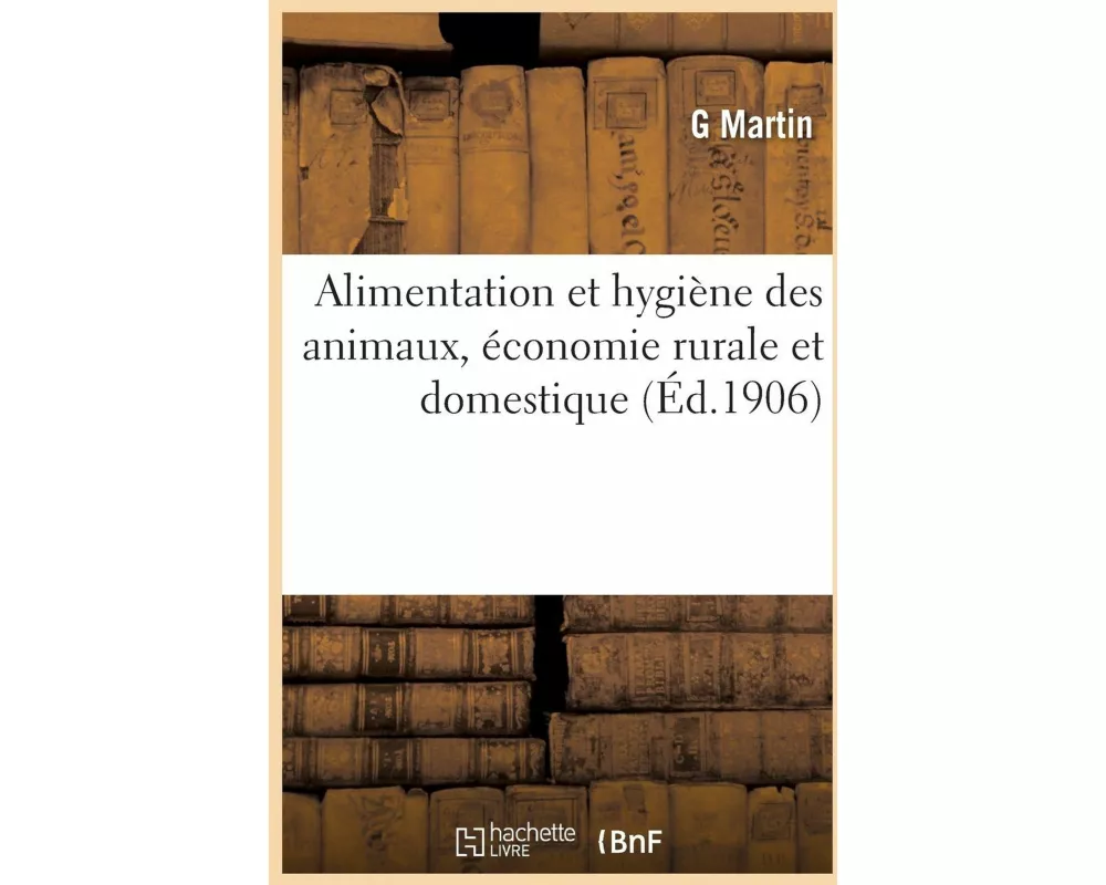Alimentation et hygiène des animaux, économie rurale et domestique