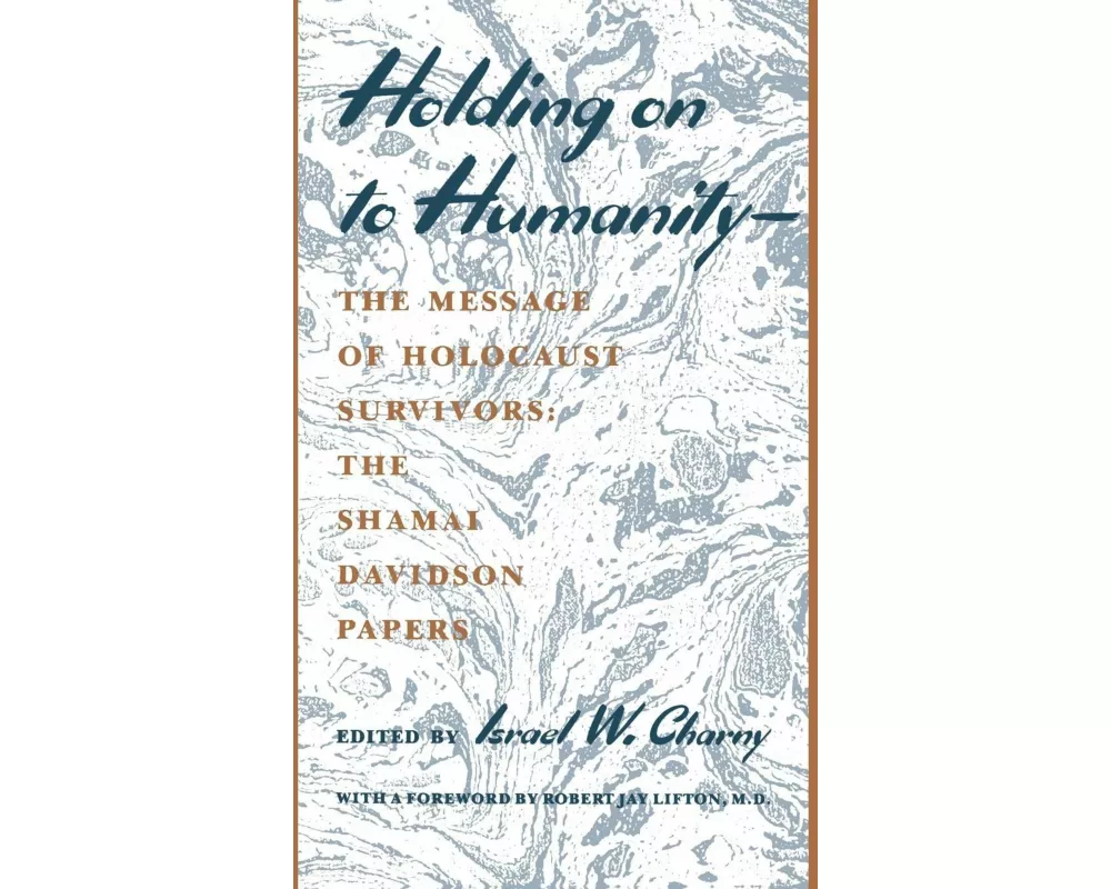 Holding on to Humanity--The Message of Holocaust Survivors