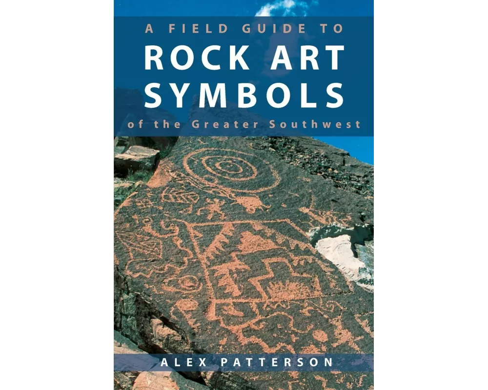 A Field Guide to Rock Art Symbols of the Greater Southwest