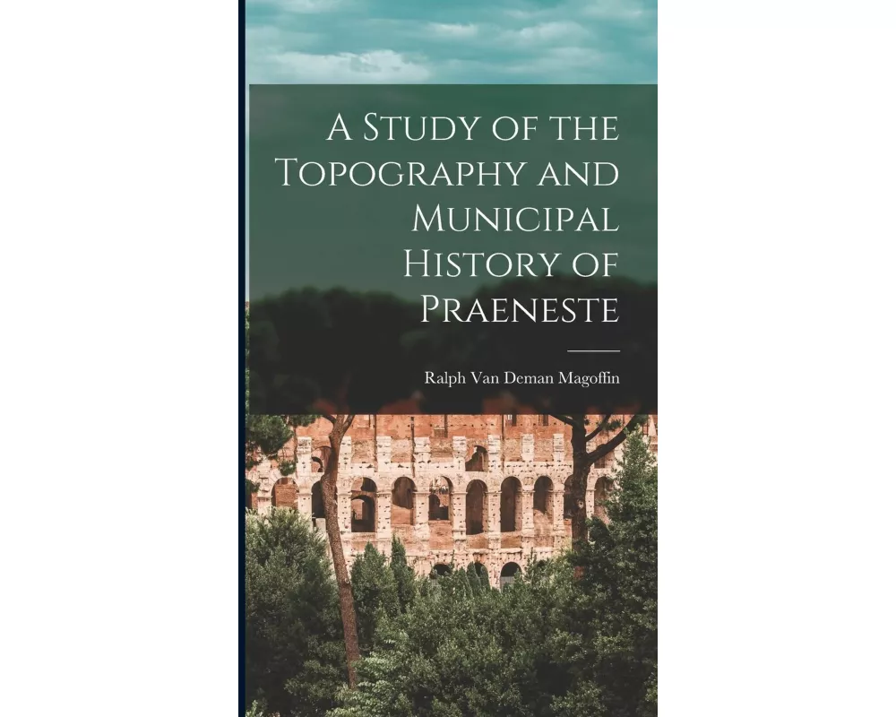 A Study of the Topography and Municipal History of Praeneste