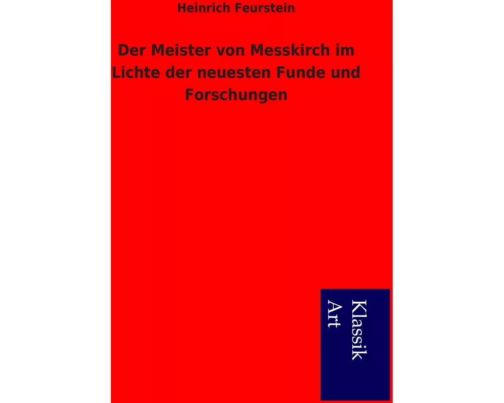 Der Meister von Messkirch im Lichte der neuesten Funde und Forschungen