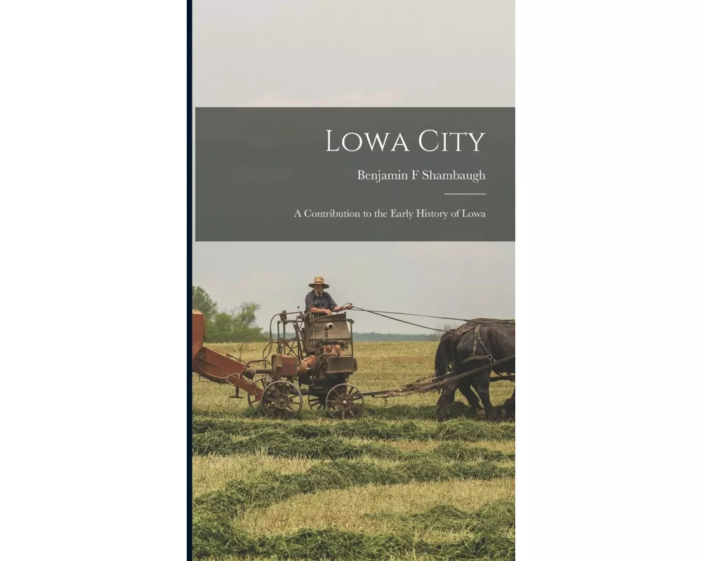 Lowa City; a Contribution to the Early History of Lowa