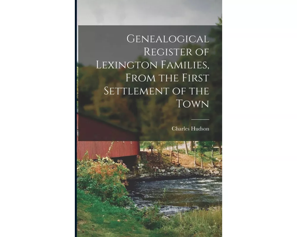 Genealogical Register of Lexington Families, From the First Settlement of the Town