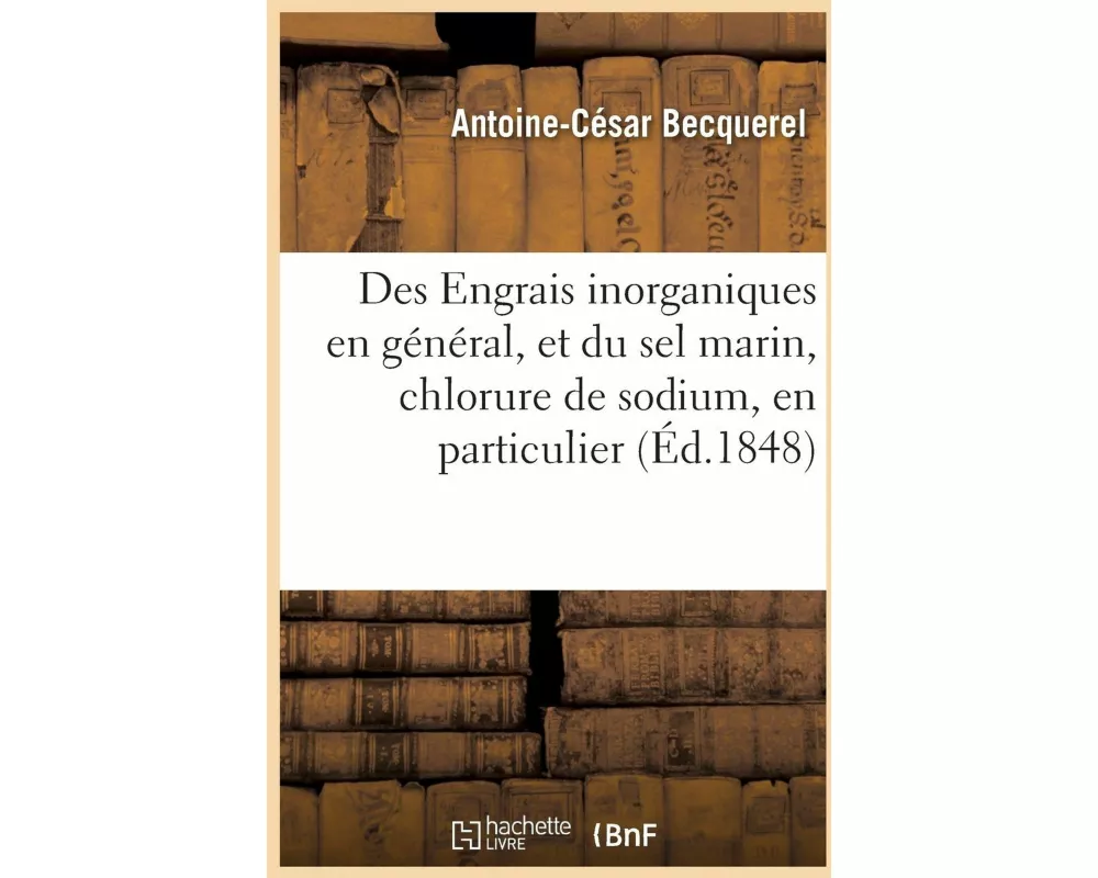 Des Engrais inorganiques en général, et du sel marin, chlorure de sodium, en particulier