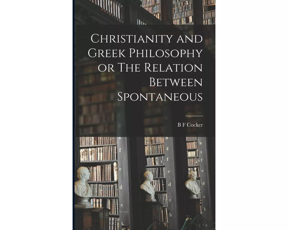 Christianity and Greek Philosophy or The Relation Between Spontaneous