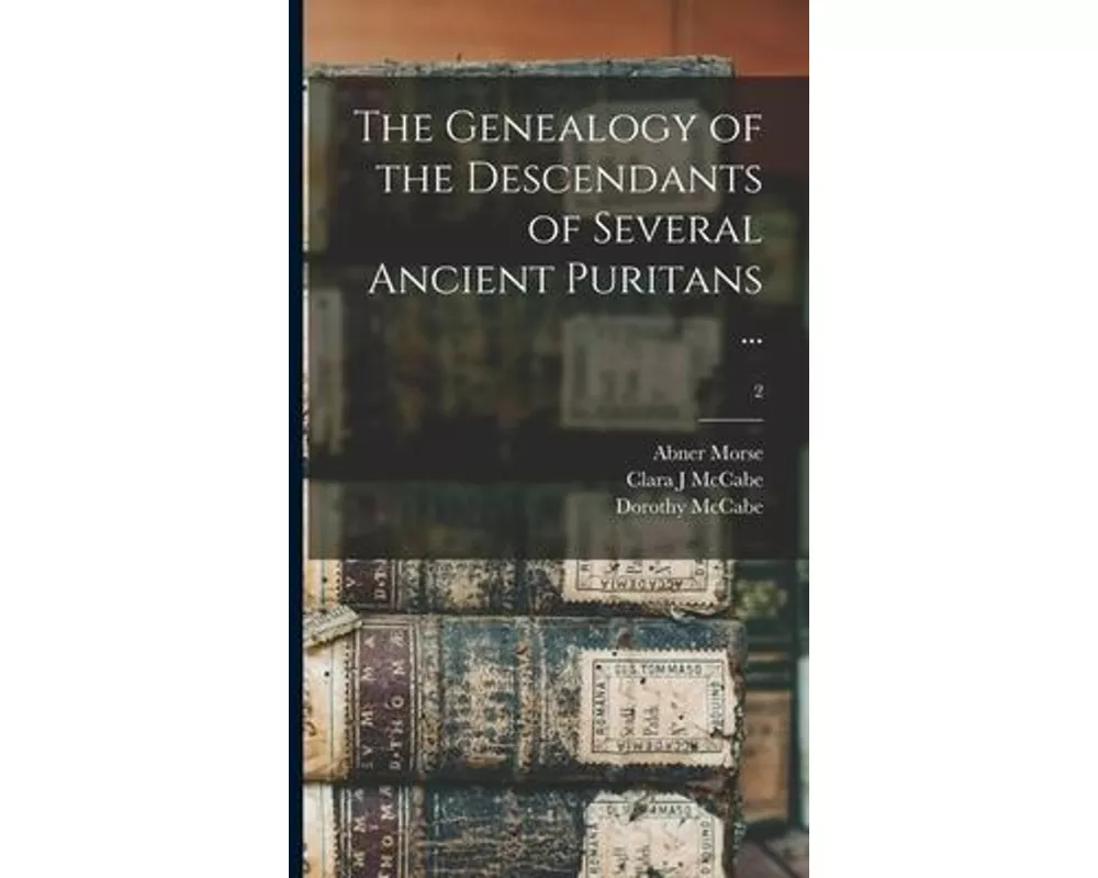 The Genealogy of the Descendants of Several Ancient Puritans ...; 2