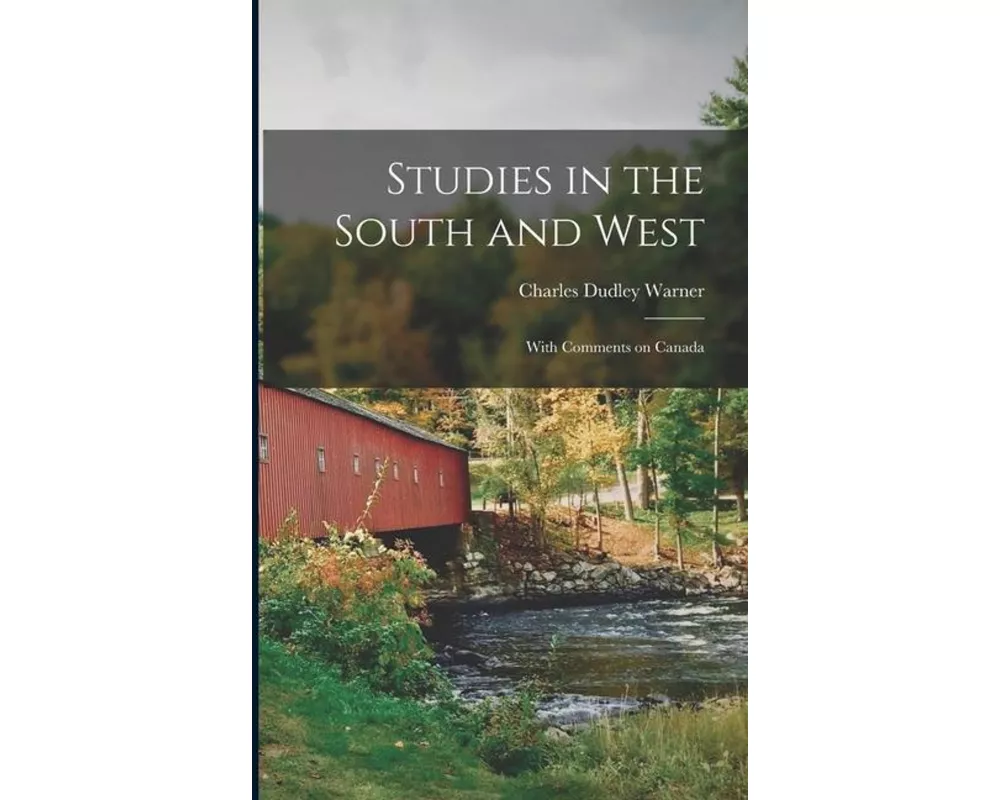 Studies in the South and West [microform]: With Comments on Canada