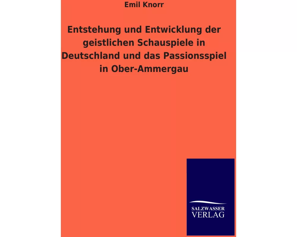 Entstehung und Entwicklung der geistlichen Schauspiele in Deutschland und das Passionsspiel in Ober-Ammergau