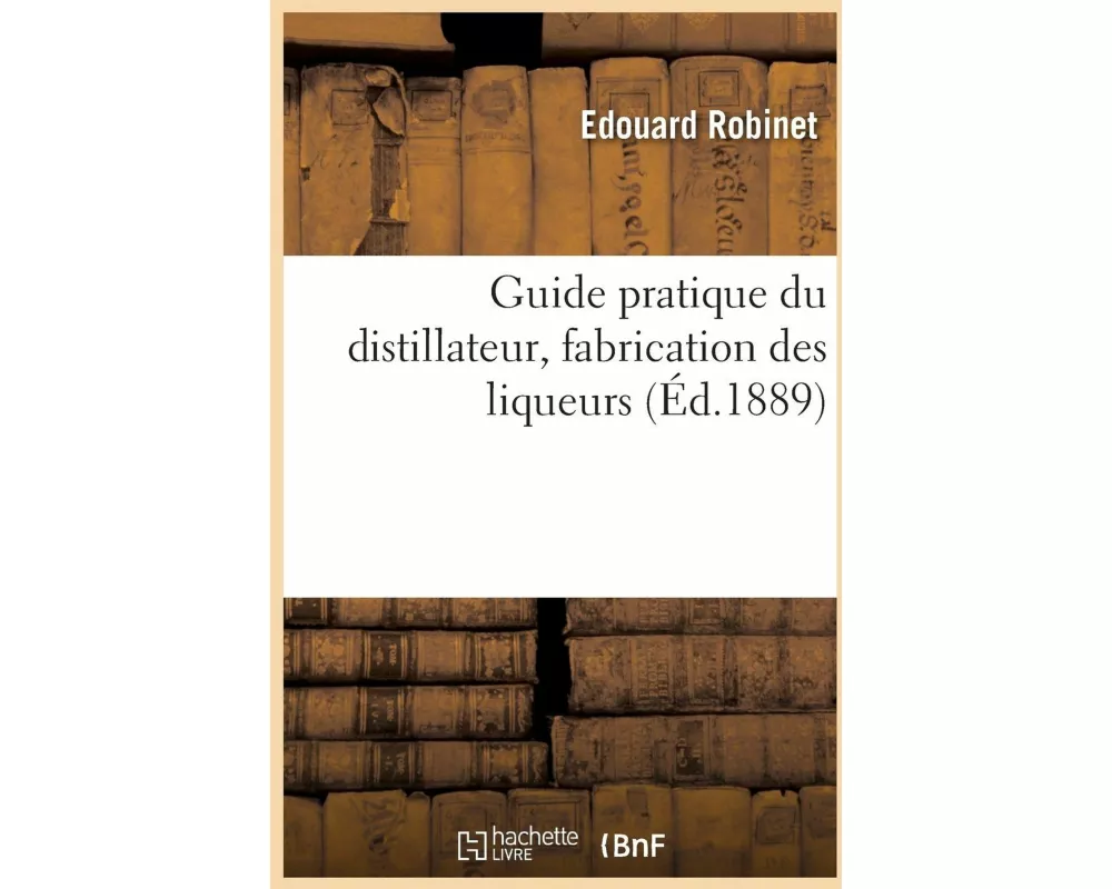 Guide pratique du distillateur, fabrication des liqueurs