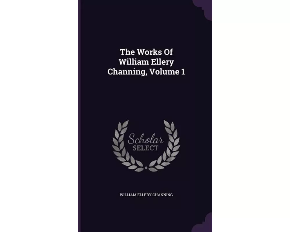 The Works Of William Ellery Channing, Volume 1