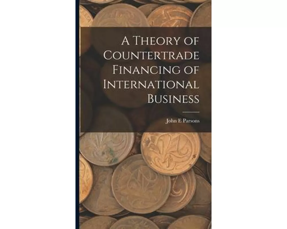 A Theory of Countertrade Financing of International Business