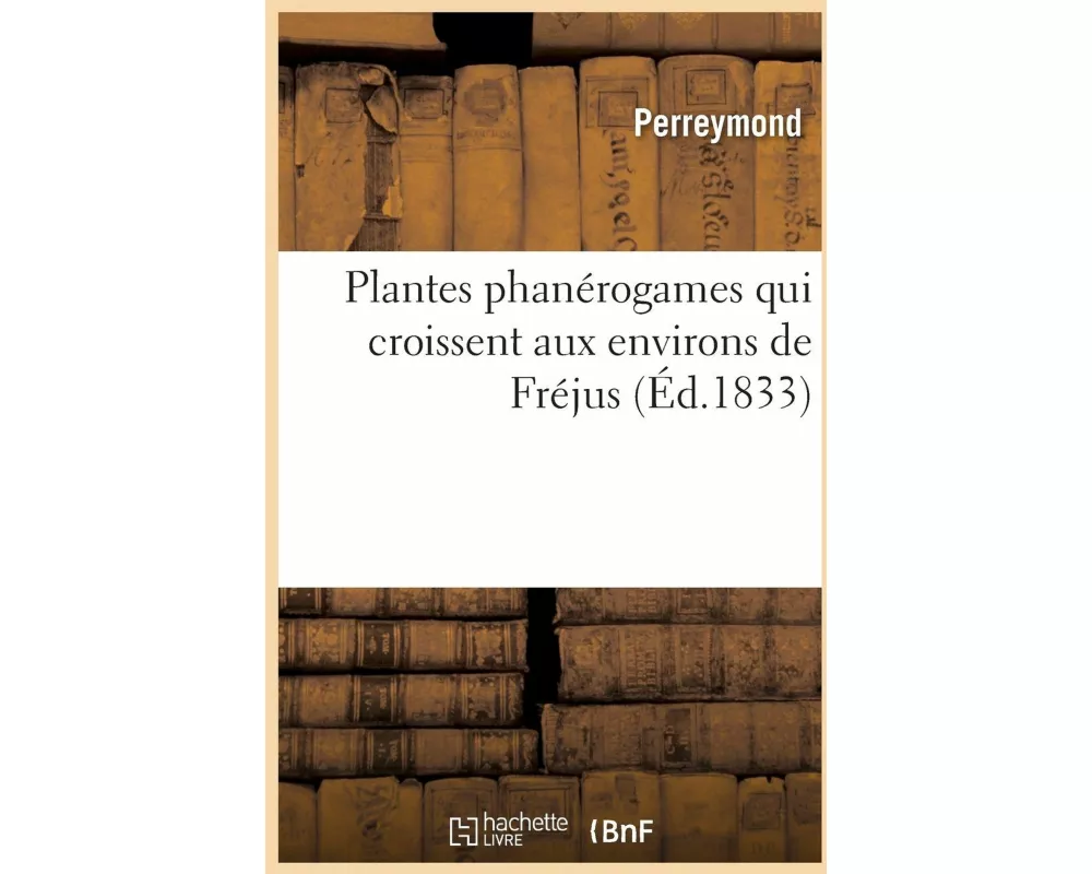 Plantes phanérogames qui croissent aux environs de Fréjus