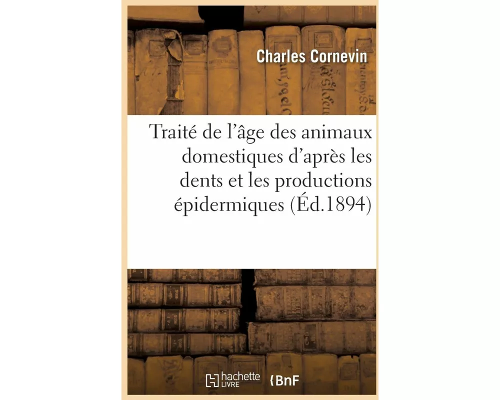 Traité de l'âge des animaux domestiques d'après les dents et les productions épidermiques
