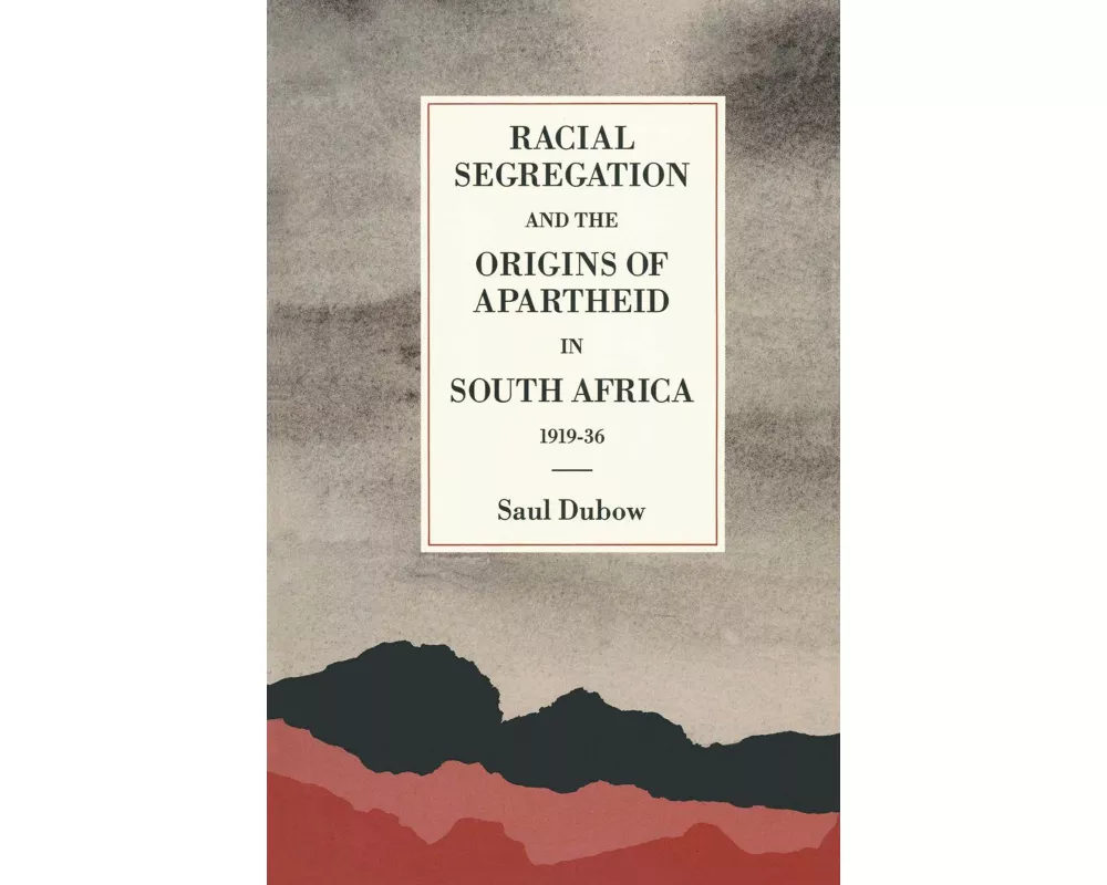 Racial Segregation and the Origins of Apartheid in South Africa, 1919-36