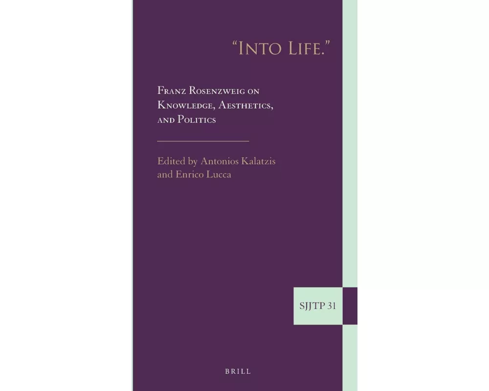 "Into Life." Franz Rosenzweig on Knowledge, Aesthetics, and Politics