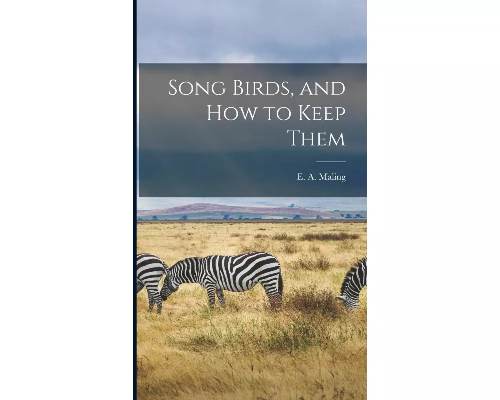 Song Birds, and How to Keep Them