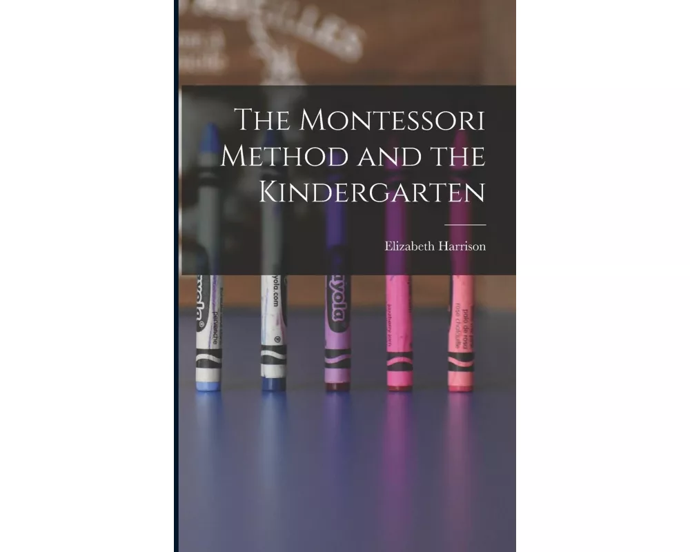 The Montessori Method and the Kindergarten