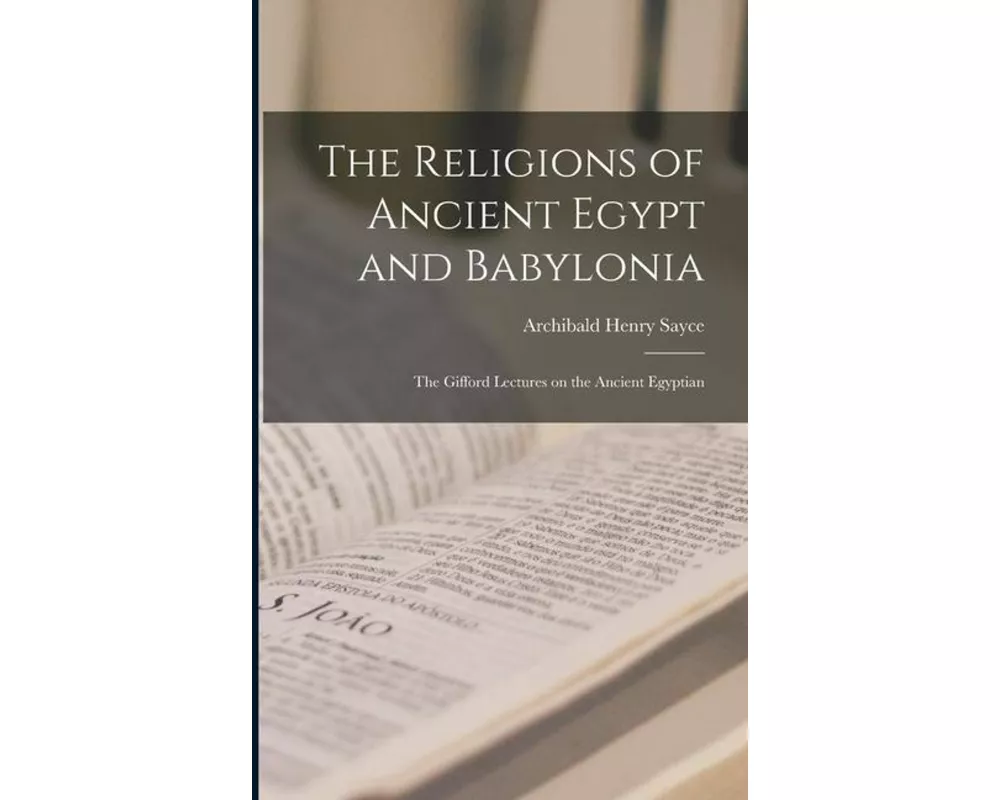 The Religions of Ancient Egypt and Babylonia; the Gifford Lectures on the Ancient Egyptian