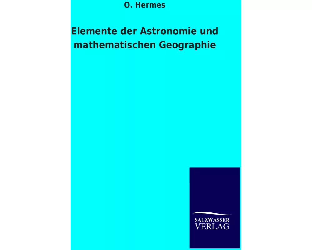 Elemente der Astronomie und mathematischen Geographie