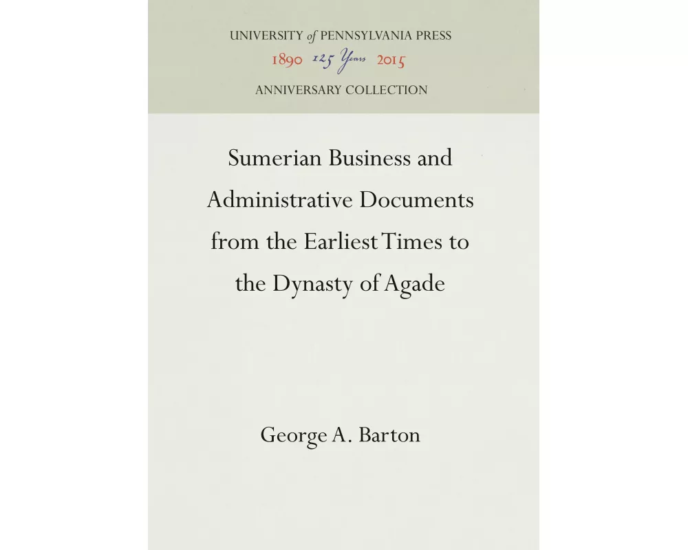 Sumerian Business and Administrative Documents from the Earliest Times to the Dynasty of Agade