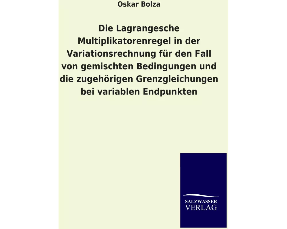 Die Lagrangesche Multiplikatorenregel in der Variationsrechnung für den Fall von gemischten Bedingungen und die zugehörigen Grenzgleichungen bei varia