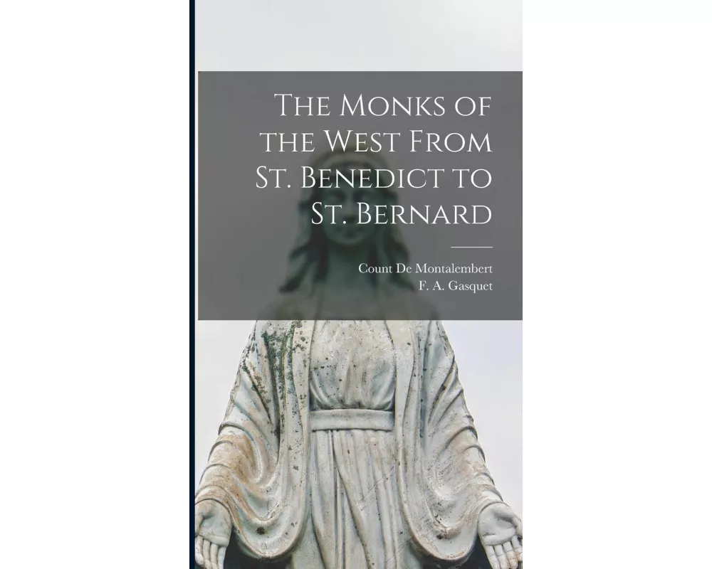 The Monks of the West From St. Benedict to St. Bernard