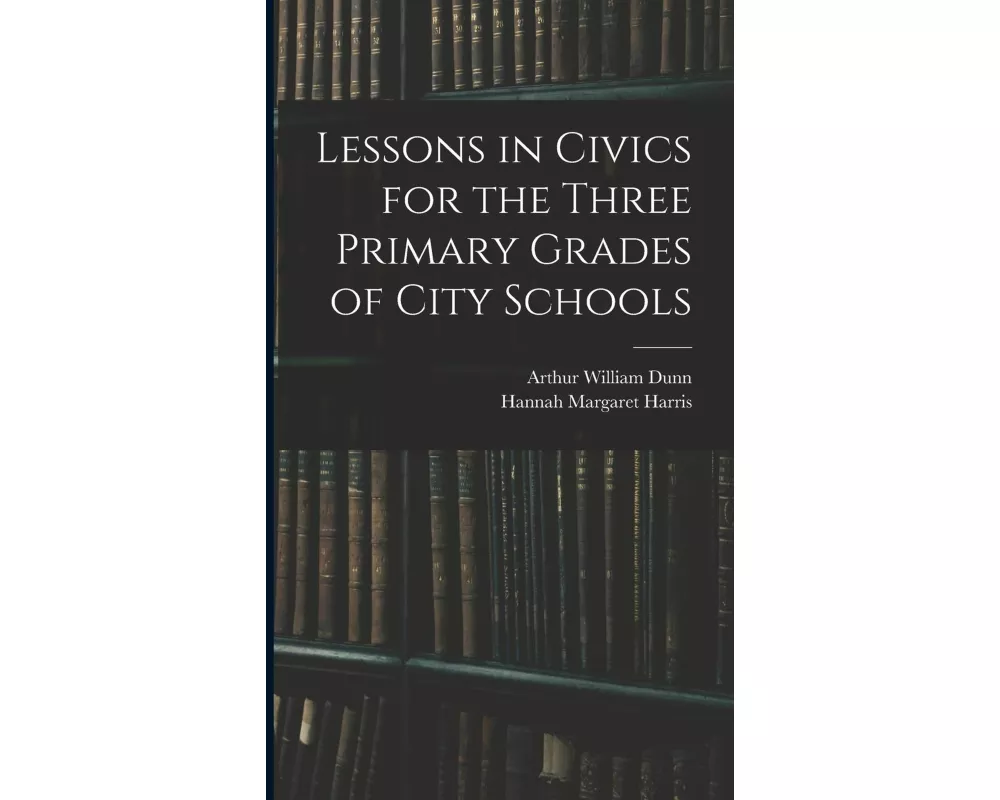 Lessons in Civics for the Three Primary Grades of City Schools