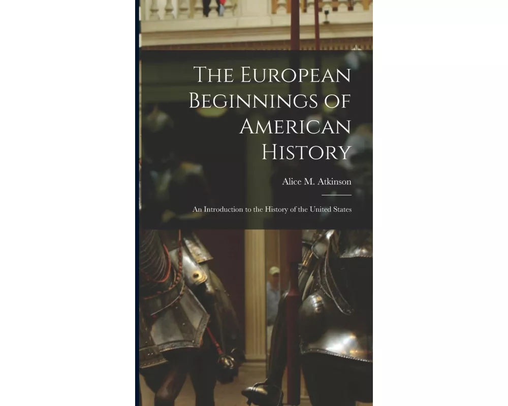 The European Beginnings of American History; an Introduction to the History of the United States