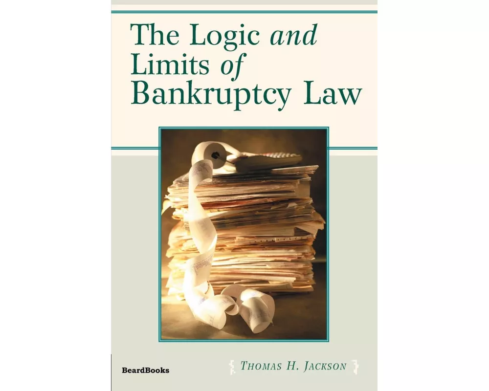 The Logic and Limits of Bankruptcy Law