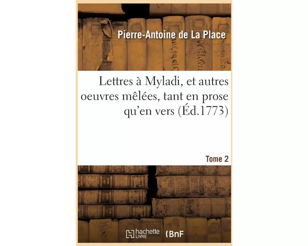Lettres à Myladi, et autres oeuvres mêlées, tant en prose qu'en vers. Tome 2