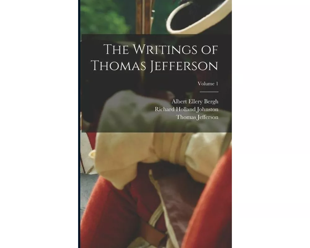 The Writings of Thomas Jefferson; Volume 1