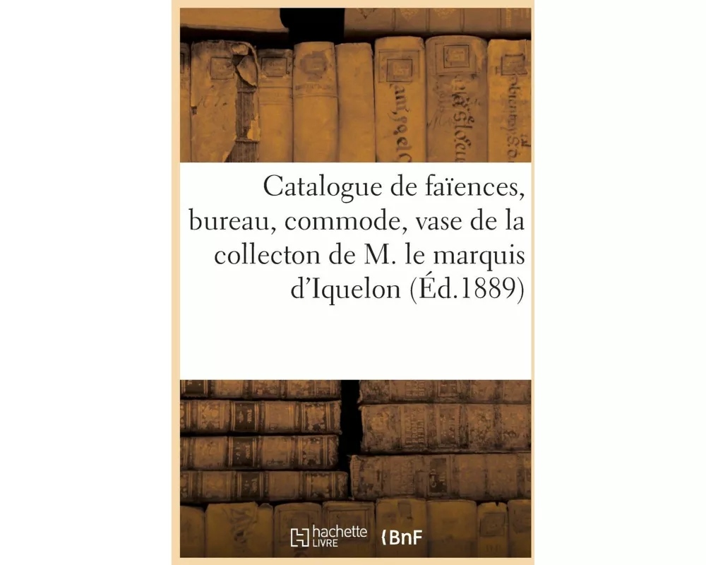 Catalogue d'Anciennes Faïences de Rouen, Faïences Diverses, Bureau Louis XIV, Commode Louis XV