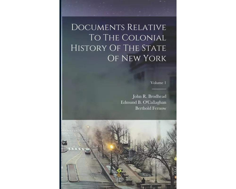 Documents Relative To The Colonial History Of The State Of New York; Volume 1