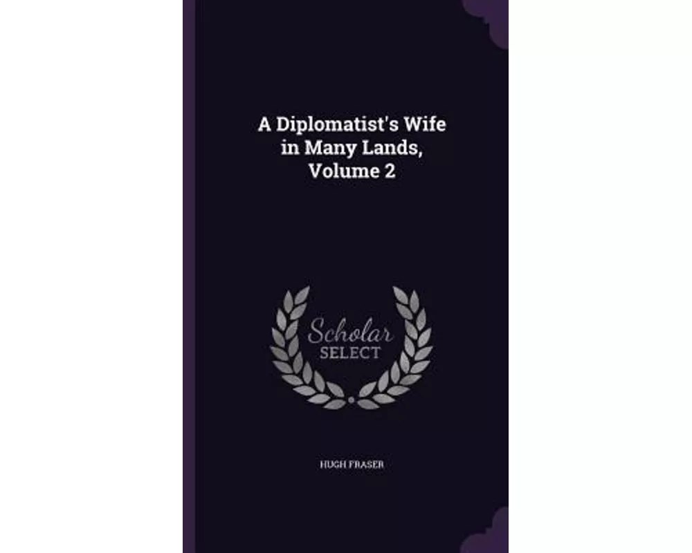 A Diplomatist's Wife in Many Lands, Volume 2