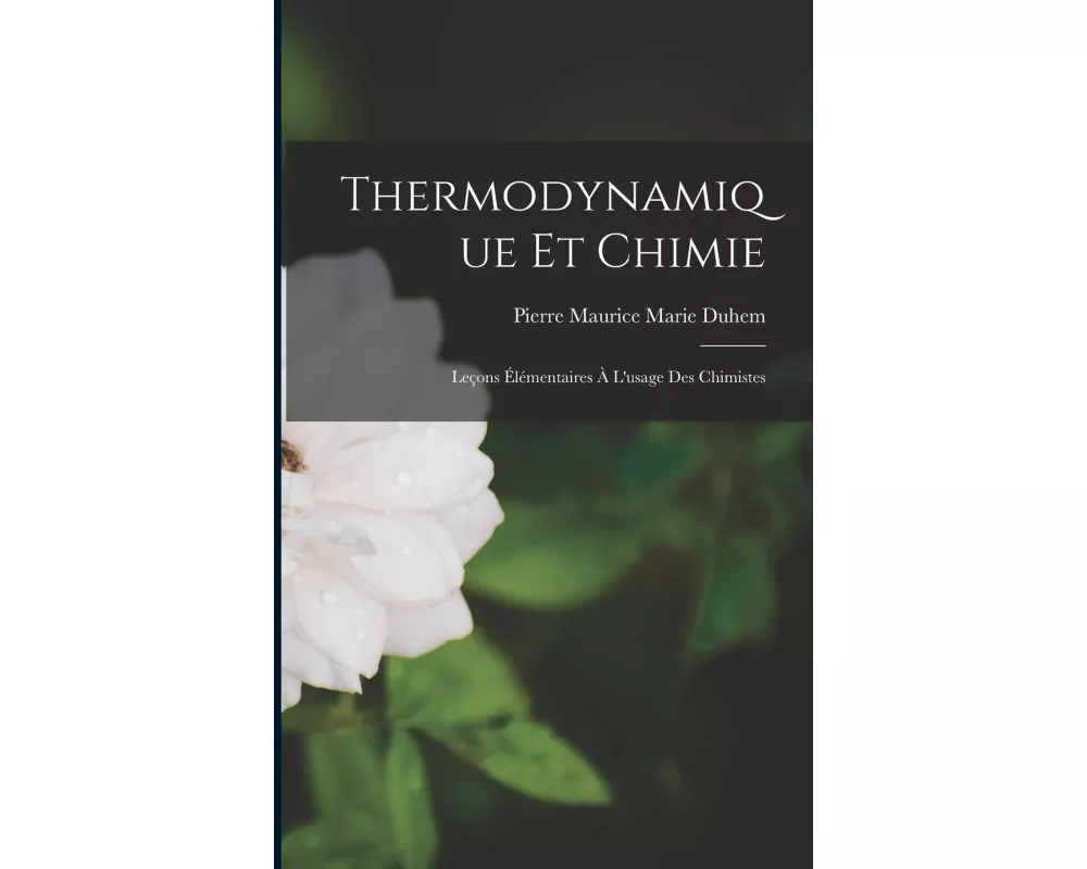 Thermodynamique Et Chimie: Leçons Élémentaires À L'usage Des Chimistes