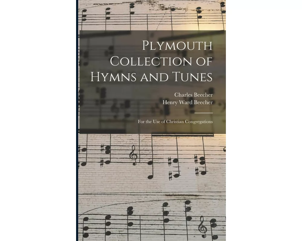 Plymouth Collection of Hymns and Tunes: For the Use of Christian Congregations