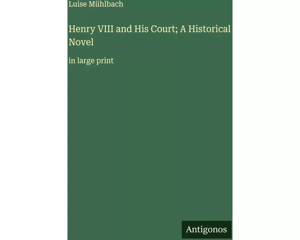 Henry VIII and His Court; A Historical Novel