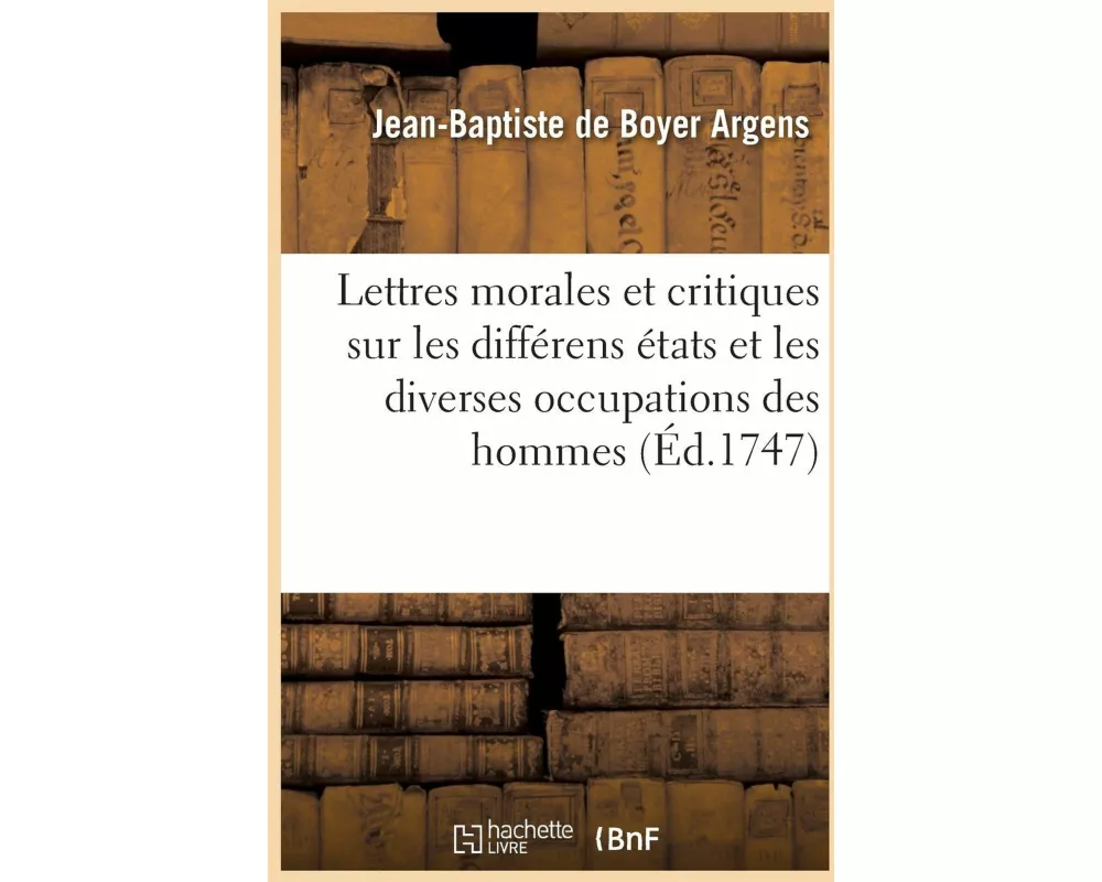 Lettres morales et critiques sur les différens états et les diverses occupations des hommes