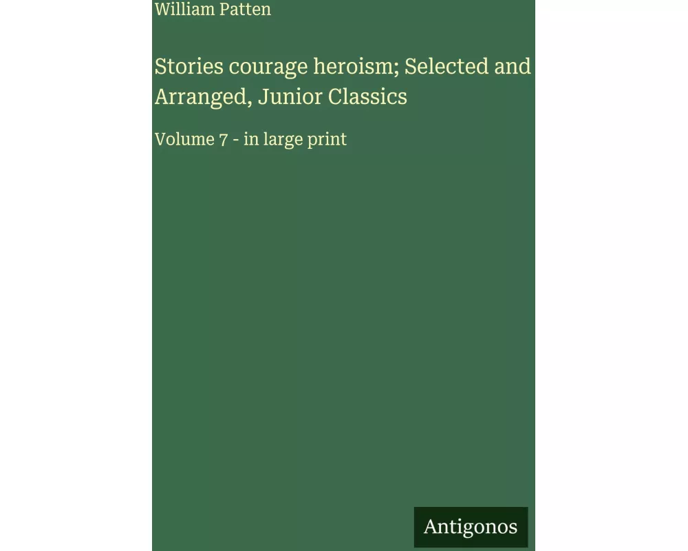 Stories courage heroism; Selected and Arranged, Junior Classics